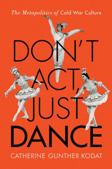 Don'T Act, Just Dance: The Metapolitics Of Cold War Culture