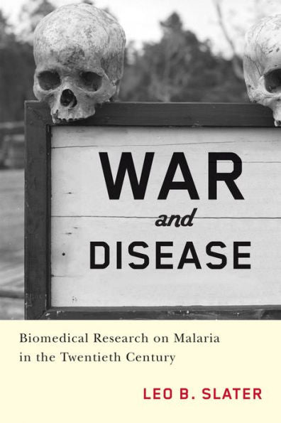 War And Disease: Biomedical Research On Malaria In The Twentieth Century (Critical Issues In Health And Medicine)
