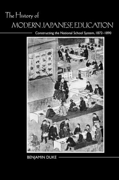 The History Of Modern Japanese Education: Constructing The National School System, 1872-1890