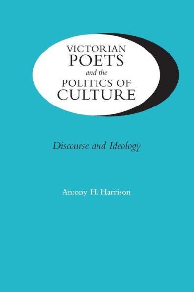 Victorian Poets And The Politics Of Culture: Discourse And Ideology (Victorian Literature And Culture Series)