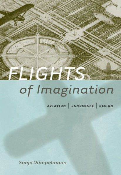 Flights Of Imagination: Aviation, Landscape, Design