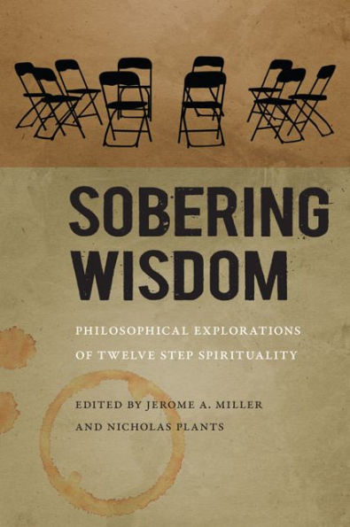 Sobering Wisdom: Philosophical Explorations Of Twelve Step Spirituality