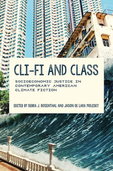 Cli-Fi And Class: Socioeconomic Justice In Contemporary American Climate Fiction (Under The Sign Of Nature: Explorations In Environmental Humanities)