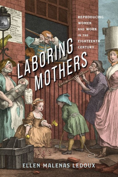 Laboring Mothers: Reproducing Women And Work In The Eighteenth Century