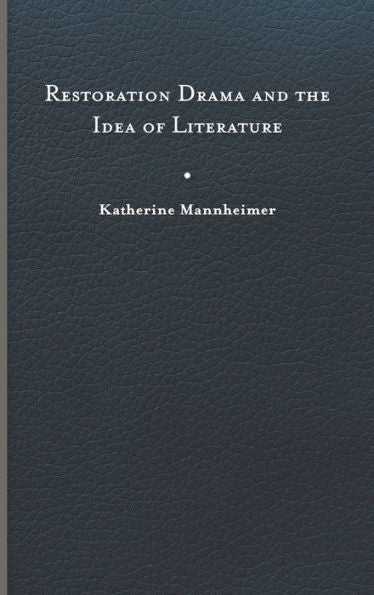 Restoration Drama And The Idea Of Literature
