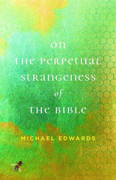 On The Perpetual Strangeness Of The Bible (Richard E. Myers Lectures: Presented By University Baptist Church, Charlottesville)
