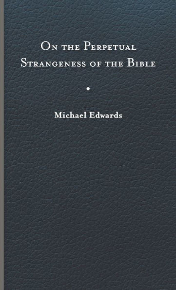 On The Perpetual Strangeness Of The Bible (Richard E. Myers Lectures: Presented By University Baptist Church, Charlottesville)