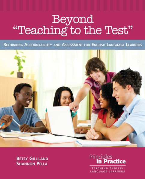 Beyond “Teaching To The Test”: Rethinking Accountability And Assessment For English Language Learners (Principles In Practice)