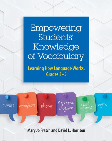 Empowering Students' Knowledge Of Vocabulary: Learning How Language Works, Grades 3-5
