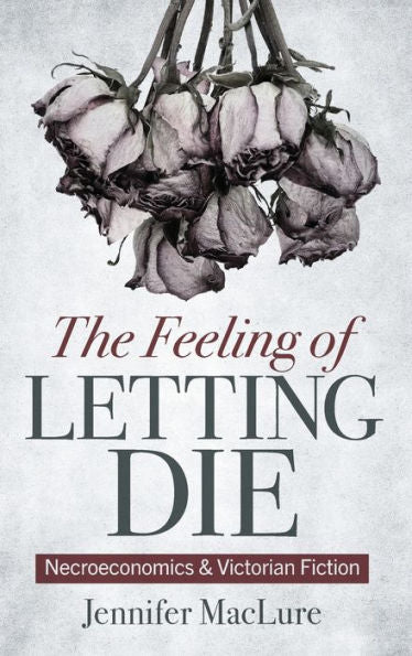 The Feeling Of Letting Die: Necroeconomics And Victorian Fiction