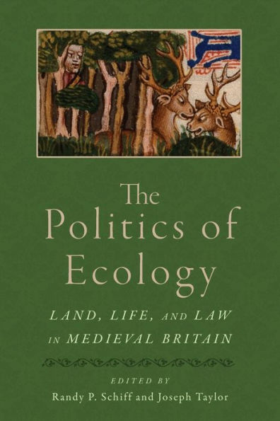 The Politics Of Ecology: Land, Life, And Law In Medieval Britain (Interventions: New Studies Medieval Cult)