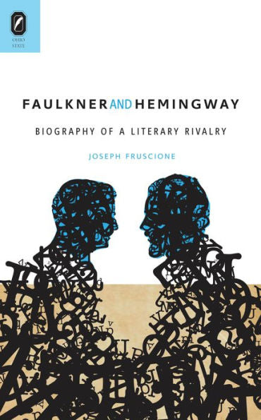 Faulkner And Hemingway: Biography Of A Literary Rivalry