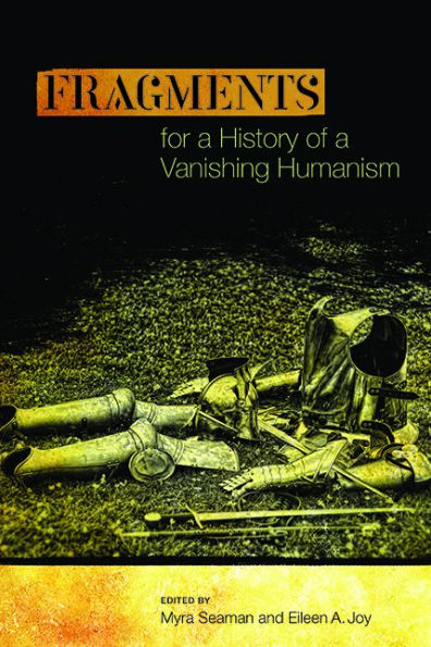 Fragments For A History Of A Vanishing Humanism (Interventions: New Studies Medieval Cult)