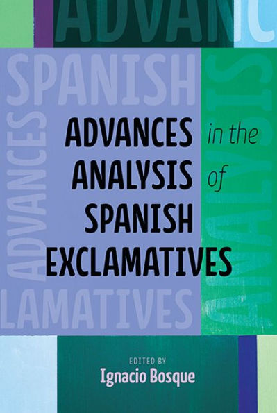 Advances In The Analysis Of Spanish Exclamatives (Theoretical Developments In Hispanic Lin)
