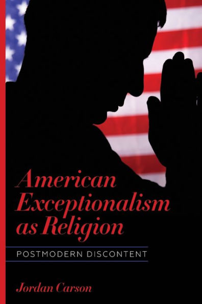 American Exceptionalism As Religion: Postmodern Discontent (Literature, Religion, & Postsecular Stud)