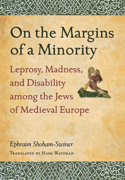 On The Margins Of A Minority: Leprosy, Madness, And Disability Among The Jews Of Medieval Europe