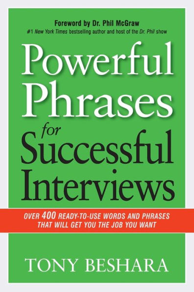 Powerful Phrases For Successful Interviews: Over 400 Ready-To-Use Words And Phrases That Will Get You The Job You Want