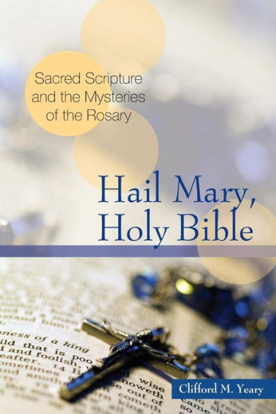 Hail Mary, Holy Bible: Sacred Scripture And The Mysteries Of The Rosary