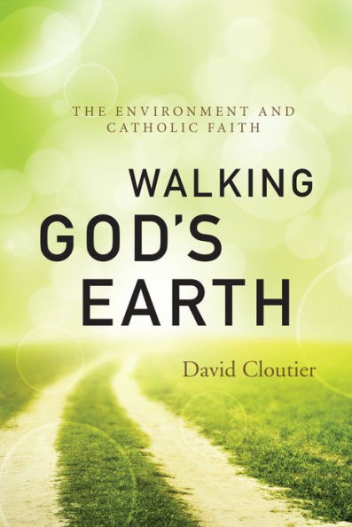 Walking God'S Earth: The Environment And Catholic Faith