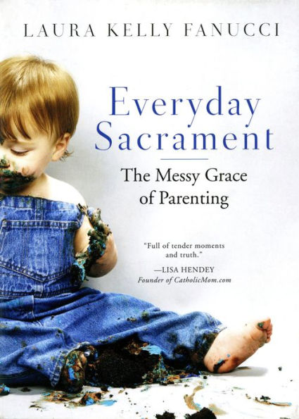 Everyday Sacrament: The Messy Grace Of Parenting
