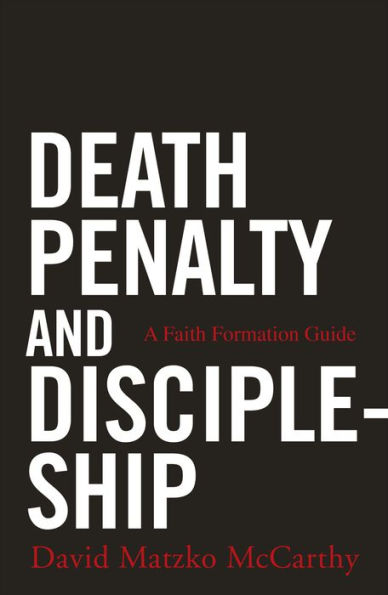 Death Penalty And Discipleship: A Faith Formation Guide