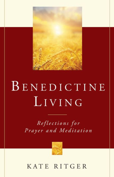 Benedictine Living: Reflections For Prayer And Meditation
