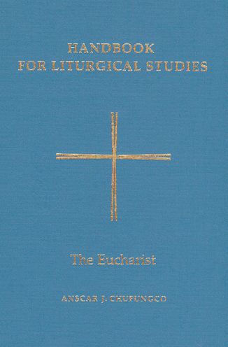 Handbook For Liturgical Studies, Volume Iii: The Eucharist