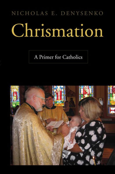 Chrismation: A Primer For Catholics