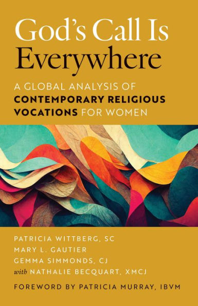 God?? Call Is Everywhere: A Global Analysis Of Contemporary Religious Vocations For Women