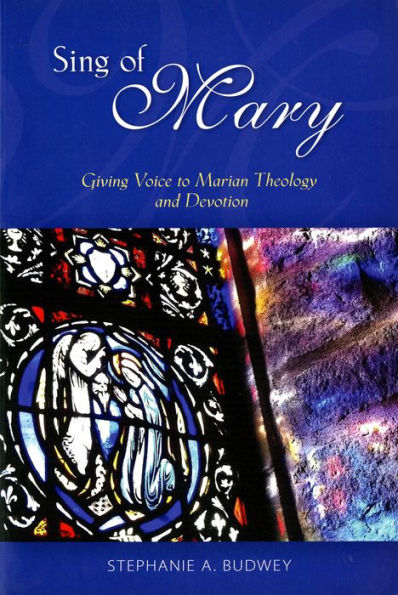 Sing Of Mary: Giving Voice To Marian Theology And Devotion