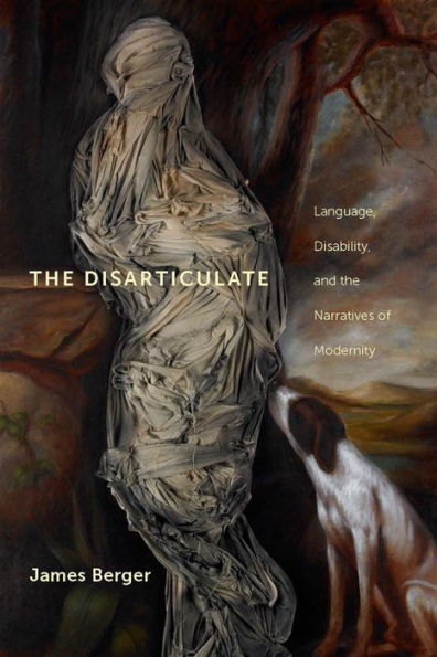 The Disarticulate: Language, Disability, And The Narratives Of Modernity (Cultural Front)