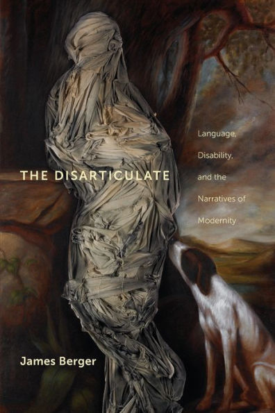 The Disarticulate: Language, Disability, And The Narratives Of Modernity (Cultural Front)