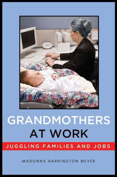 Grandmothers At Work: Juggling Families And Jobs
