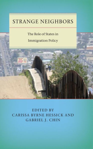 Strange Neighbors: The Role Of States In Immigration Policy (Citizenship And Migration In The Americas, 6)