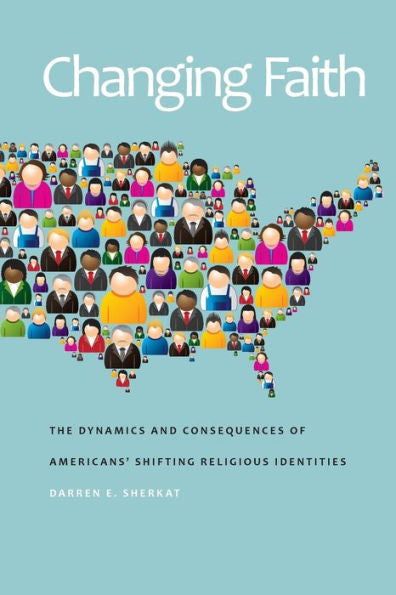 Changing Faith: The Dynamics And Consequences Of Americans’ Shifting Religious Identities