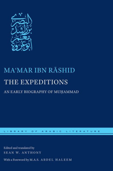 The Expeditions: An Early Biography Of Mu?Ammad (Library Of Arabic Literature, 21)