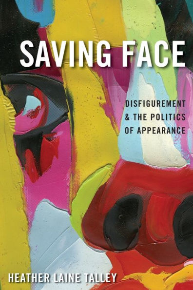 Saving Face: Disfigurement And The Politics Of Appearance