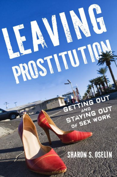 Leaving Prostitution: Getting Out And Staying Out Of Sex Work