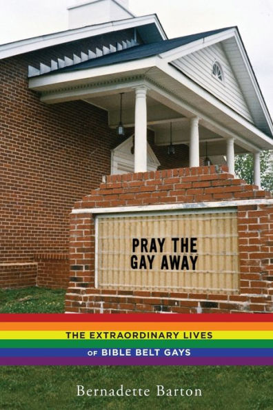 Pray The Gay Away: The Extraordinary Lives Of Bible Belt Gays