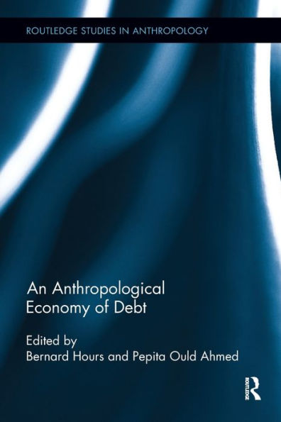 An Anthropological Economy Of Debt (Routledge Studies In Anthropology)