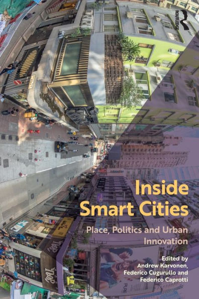 Inside Smart Cities: Place, Politics And Urban Innovation
