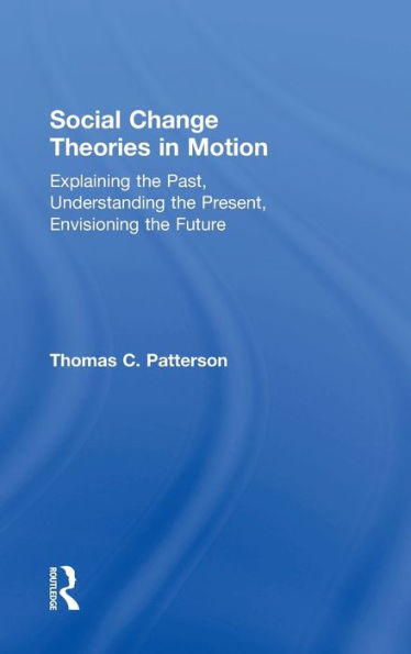 Social Change Theories In Motion: Explaining The Past, Understanding The Present, Envisioning The Future