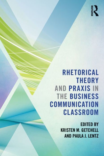 Rhetorical Theory And Praxis In The Business Communication Classroom