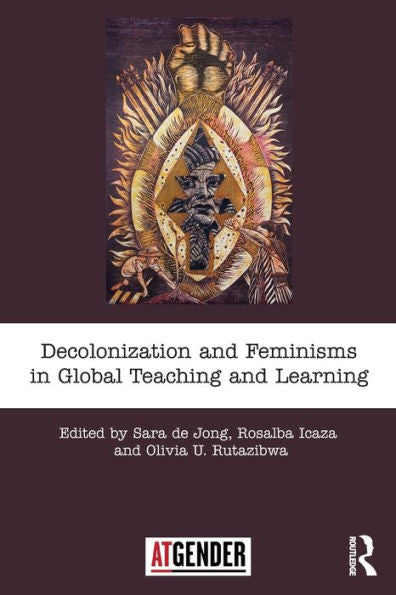 Decolonization And Feminisms In Global Teaching And Learning (Teaching With Gender)