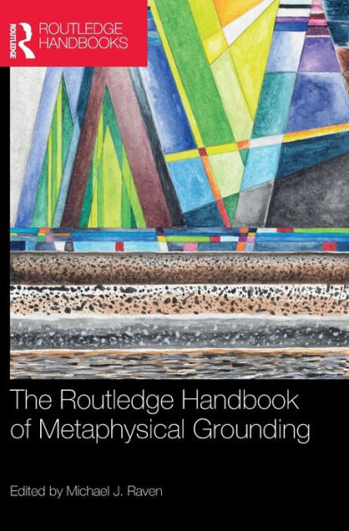 The Routledge Handbook Of Metaphysical Grounding (Routledge Handbooks In Philosophy)