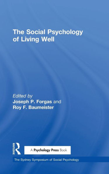 The Social Psychology Of Living Well (Sydney Symposium Of Social Psychology)
