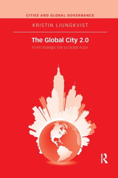 The Global City 2.0: From Strategic Site To Global Actor (Cities And Global Governance)
