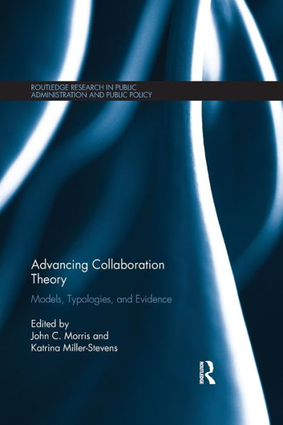 Advancing Collaboration Theory: Models, Typologies, And Evidence (Routledge Research In Public Administration And Public Policy)