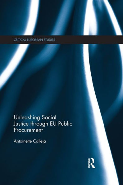 Unleashing Social Justice Through Eu Public Procurement (Critical European Studies)