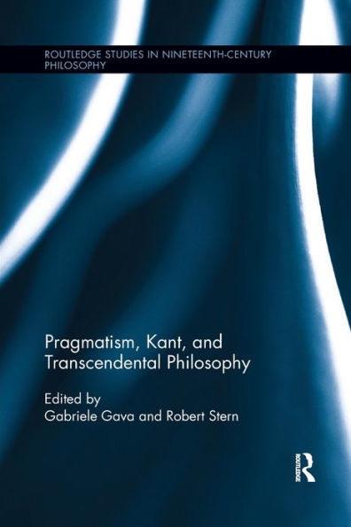 Pragmatism, Kant, And Transcendental Philosophy (Routledge Studies In Nineteenth-Century Philosophy)